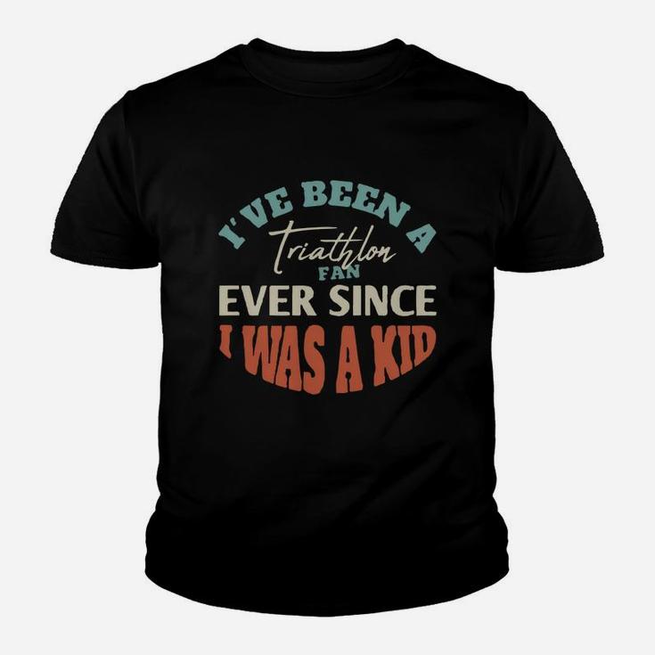 I Have Been A Triathlon Fan Ever Since I Was A Kid Sport Lovers Kid T-Shirt