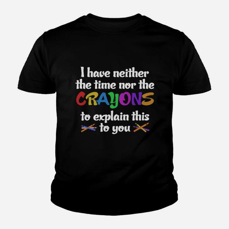 I Have Neither Time Nor Crayons Kid T-Shirt