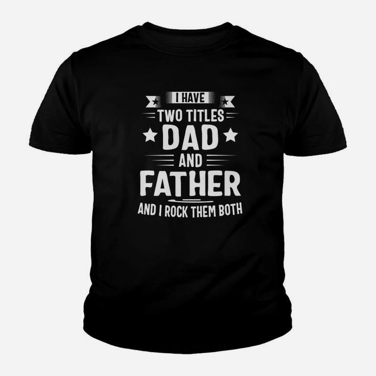 I Have Two Titles Dad And Father And I Rock Them Both Premium Kid T-Shirt