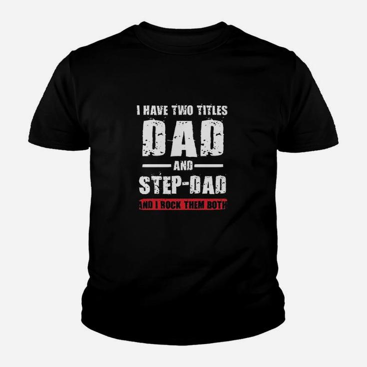 I Have Two Titles Dad And Stepdad I Rock Them Both Funny Dt Kid T-Shirt