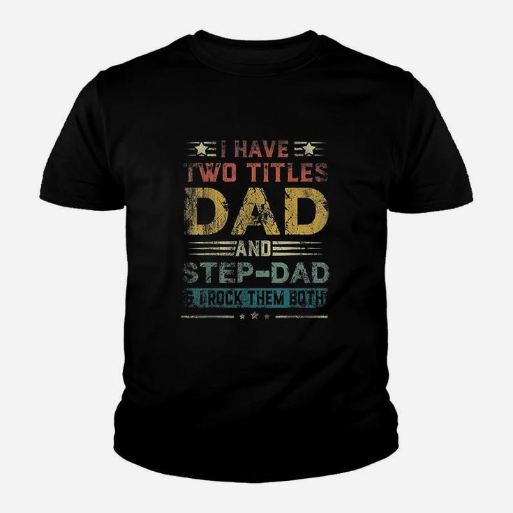 I Have Two Titles Dad And Stepdad Kid T-Shirt