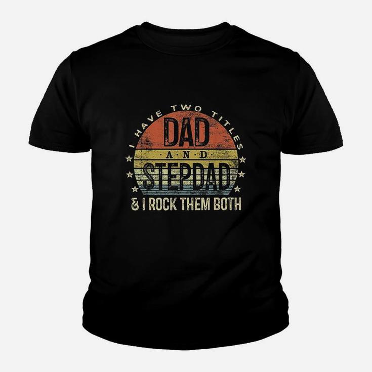 I Have Two Titles Dad And Stepdad Rock Them Both Kid T-Shirt