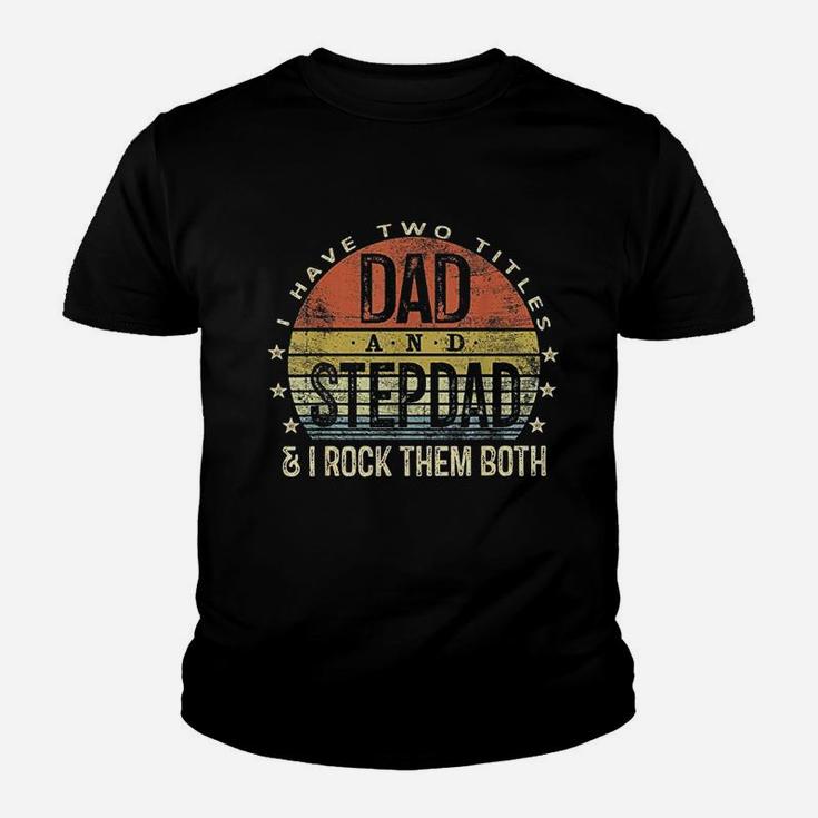I Have Two Titles Dad And Stepdad Rock Them Both Stepfather Kid T-Shirt