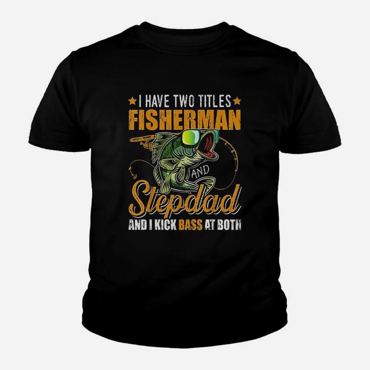 I Have Two Titles Fisherman Stepdad Bass Fishing Fathers Day Kid T-Shirt
