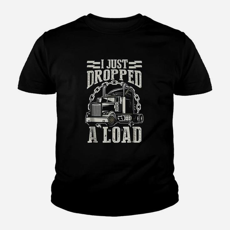 I Just Dropped A Load Funny Trucker Truck Kid T-Shirt