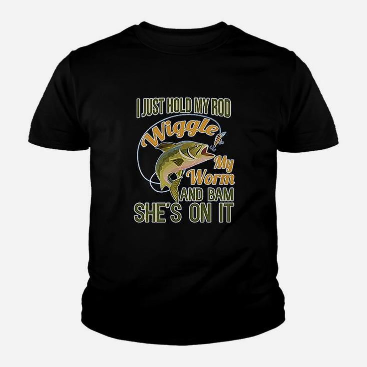 I Just Hold My Rod Wiggle My Worm And She's Bam On It Kid T-Shirt