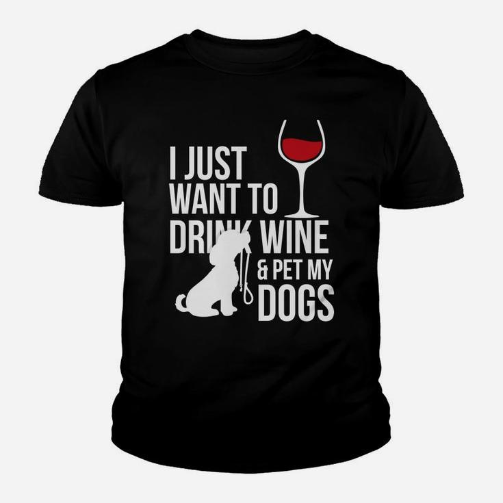 I Just Want To Drink Wine And Pet My Dogs Kid T-Shirt