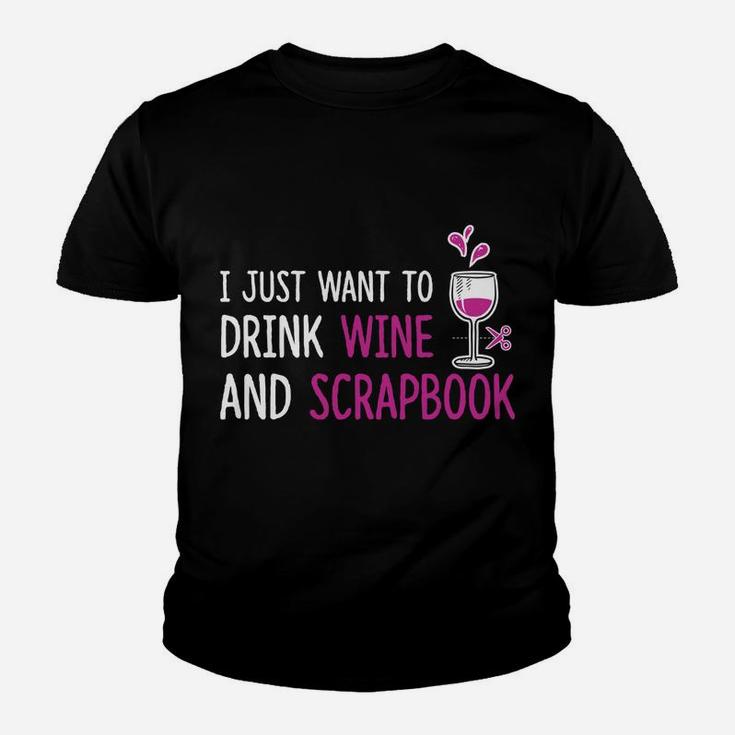 I Just Want To Drink Wine And Scrapbook Fun Crafting Tee Kid T-Shirt