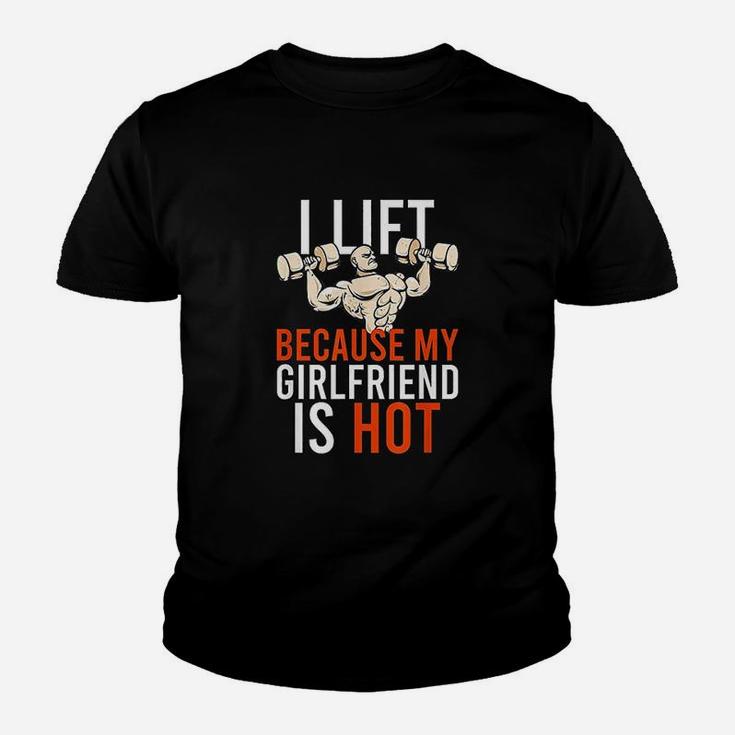 I Lift Because My Girlfriend Is Hot Hot Funny Workout Gain Kid T-Shirt
