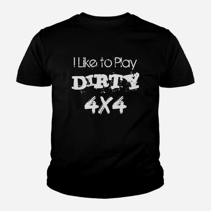 I Like To Play Dirty 4x4 Kid T-Shirt
