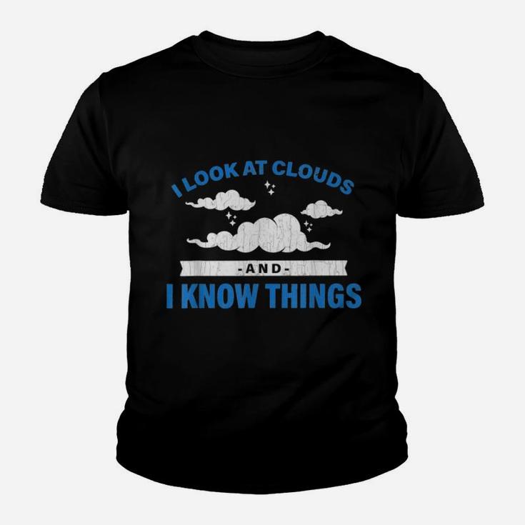 I Look At Clouds And I Know Things Funny Weather Kid T-Shirt