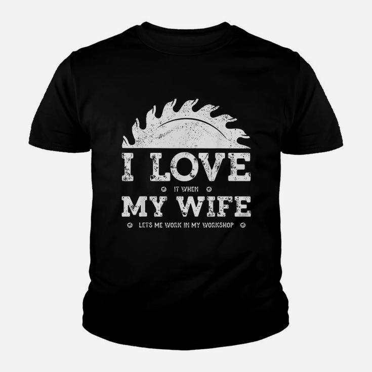 I Love It When My Wife Funny Woodworker Carpenter Craftsman Kid T-Shirt
