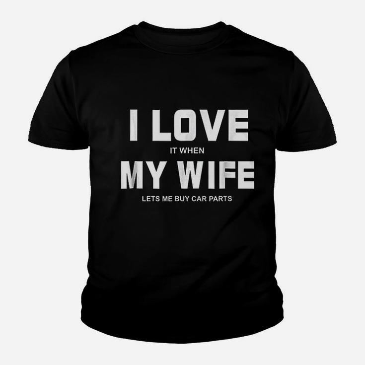 I Love It When My Wife Lets Me Buy Car Parts Funny Kid T-Shirt