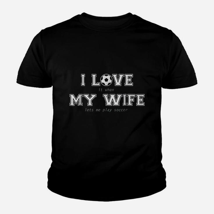 I Love It When My Wife Lets Me Play Soccer Kid T-Shirt