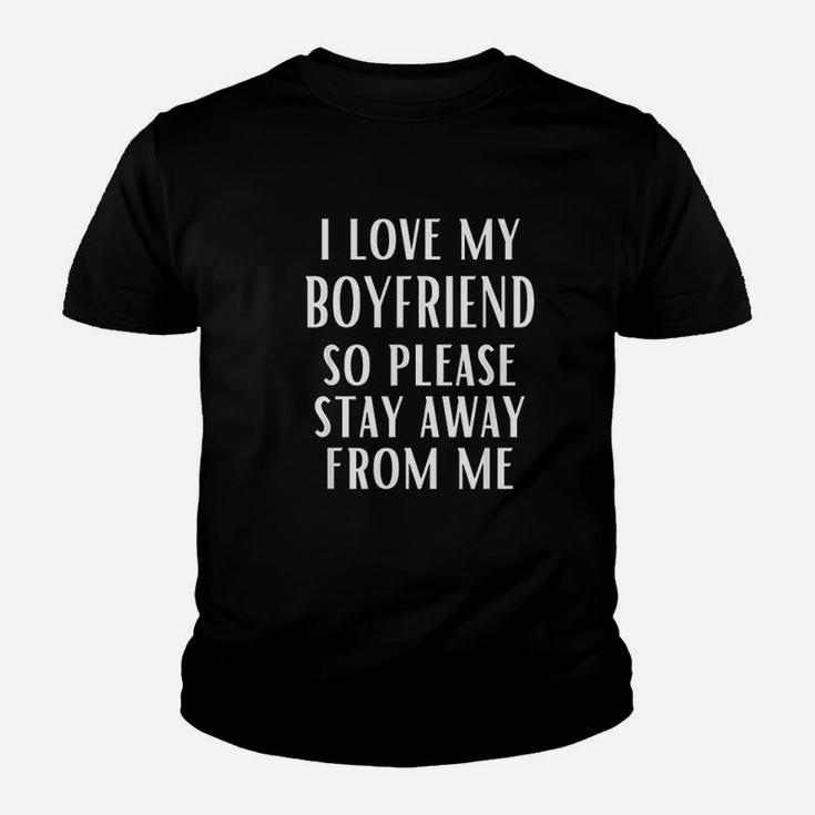 I Love My Boyfriend So Please Stay Away From Me Kid T-Shirt