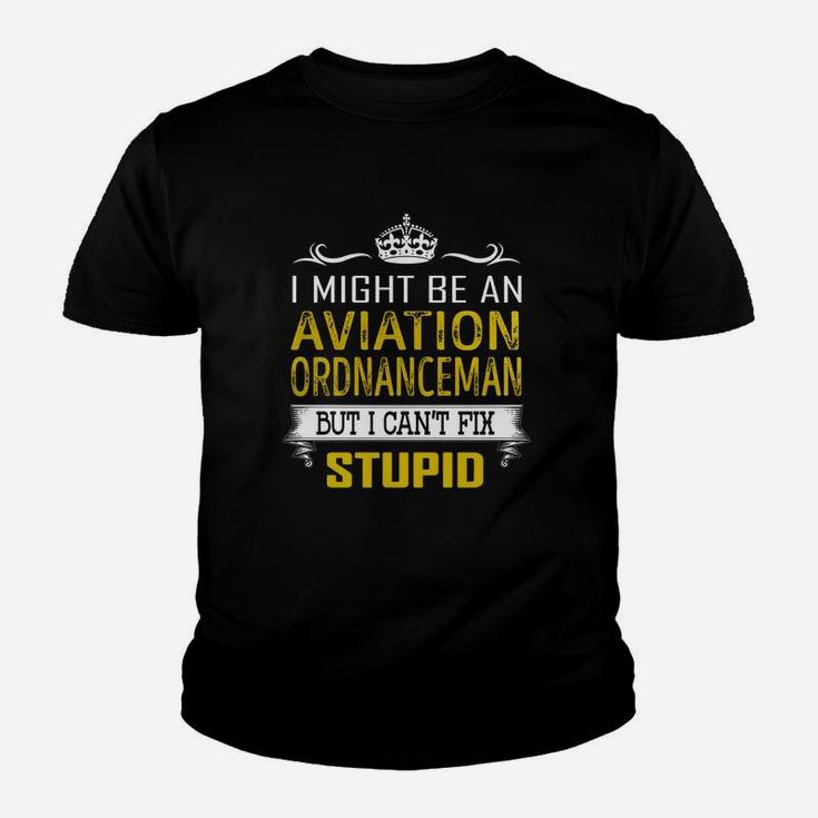 I Might Be An Aviation Ordnanceman But I Cant Fix Stupid Job Shirts Kid T-Shirt
