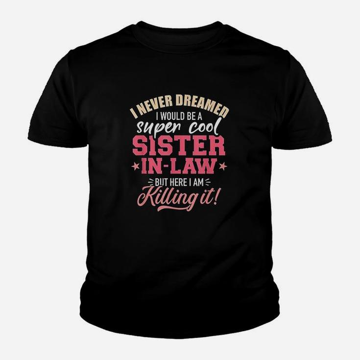I Never Dreamed I Would Be A Super Sister In Law Kid T-Shirt