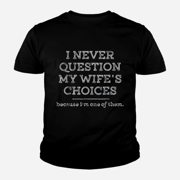 I Never Question My Wifes Choices Funny Husband Gift Kid T-Shirt