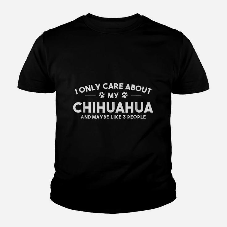 I Only Care About My Chihuahua And Maybe Like 3 People Kid T-Shirt