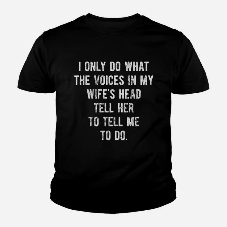 I Only Do What The Voices In My Wife's Head Tell Her To Tell Me To Do Kid T-Shirt