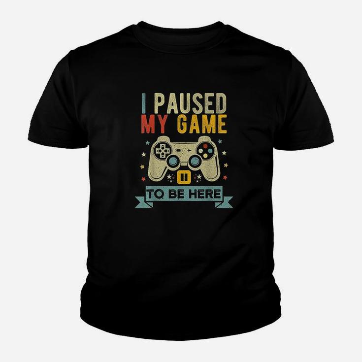 I Paused My Game To Be Here Funny Video Game Humor Joke Kid T-Shirt