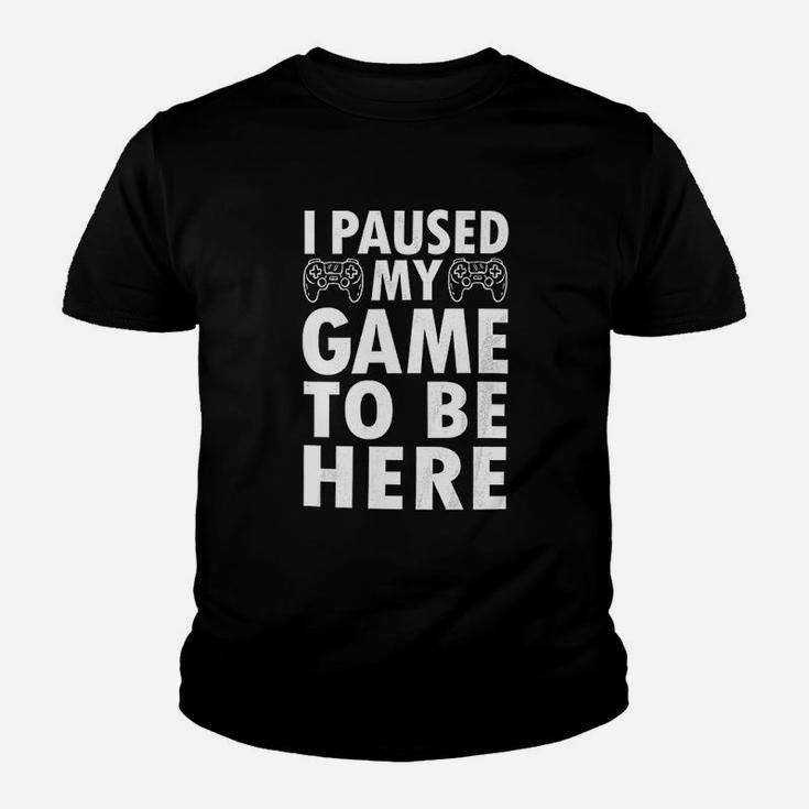 I Paused My Game To Be Here Video Game Humor Kid T-Shirt