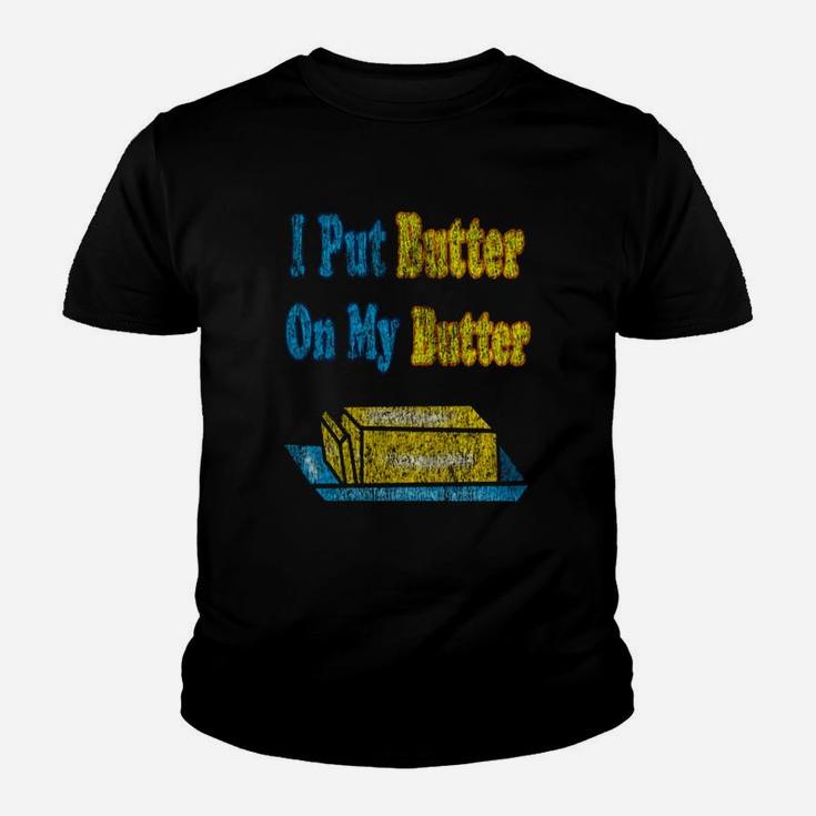 I Put Butter On My Butter Kid T-Shirt