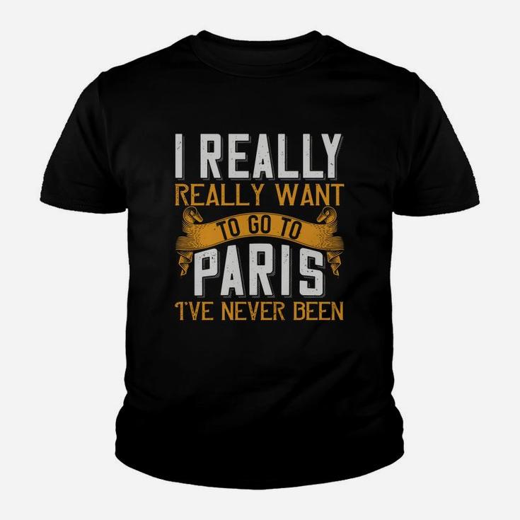 I Really Really Want To Go To Paris I've Never Been Kid T-Shirt