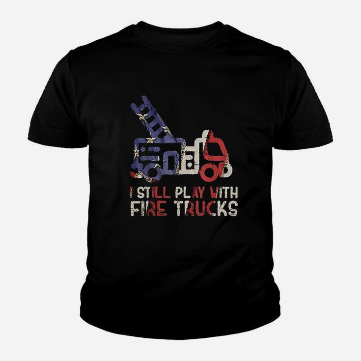 I Still Play With Fire Trucks Funny Firefighter Fireman Kid T-Shirt