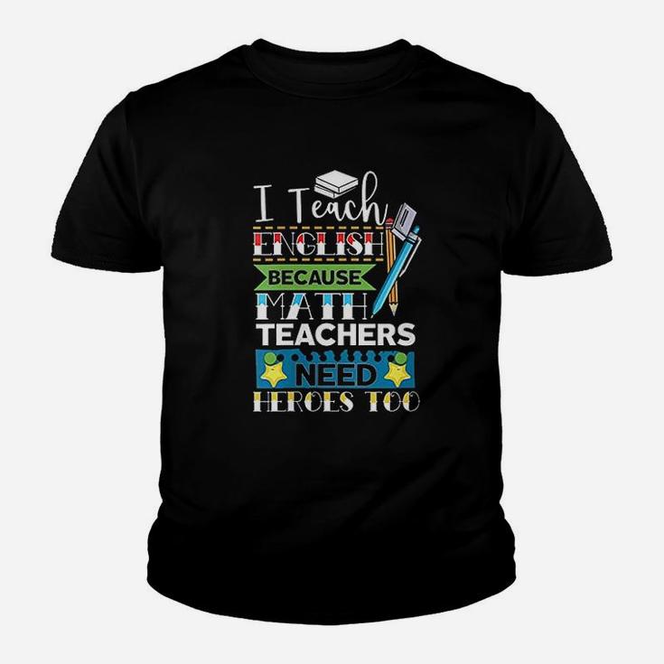 I Teach English Because Math Teachers Need Heroes Too Kid T-Shirt