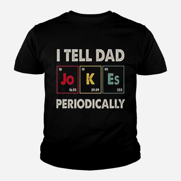 I Tell Dad Jokes Periodically Happy Fathers Day Science Kid T-Shirt