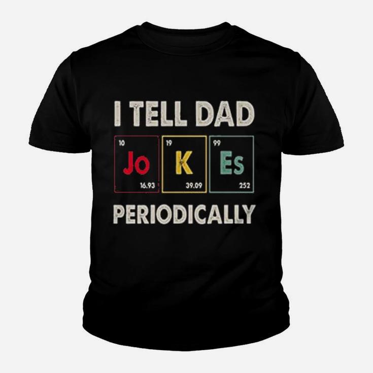 I Tell Dad Periodically Happy Fathers Day Science Kid T-Shirt