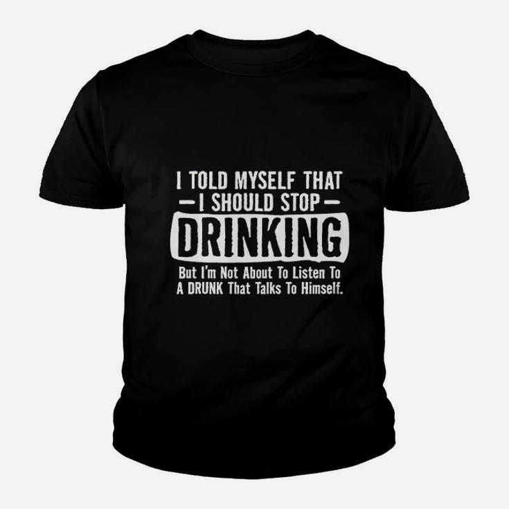 I Told Myself That I Should Stop Drinking Party Humor Sarcastic Funny Kid T-Shirt