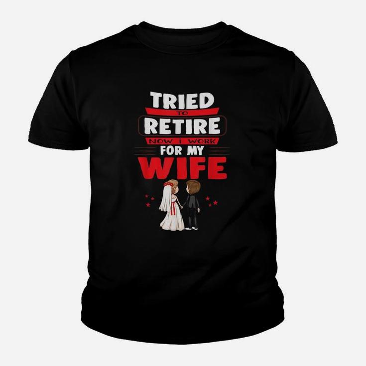 I Tried To Retire But Now I Work For My Wife Married Couple Kid T-Shirt