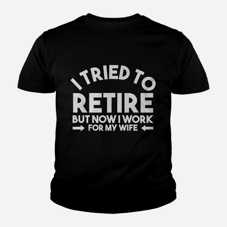 I Tried To Retire But Now I Work For My Wife Quote Kid T-Shirt