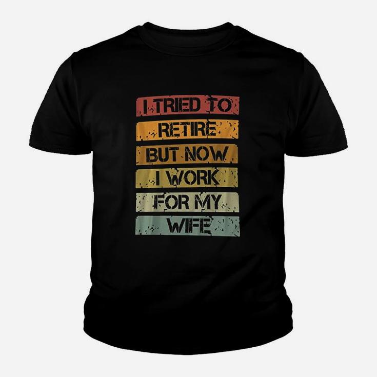 I Tried To Retire But Now I Work For My Wife Vintage Quote Kid T-Shirt