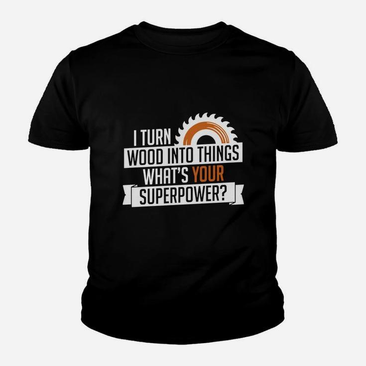 I Turn Wood Into Things Superpower Carpenter Youth T-shirt