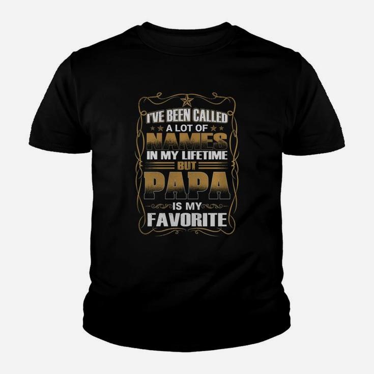 I Ve Been Called A Lot Of Names In My Lifetime But Papa Is My Favorite T Shirt Kid T-Shirt