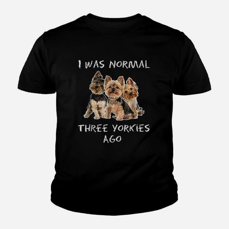 I Was Normal Three Yorkies Ago Funny Dog Kid T-Shirt