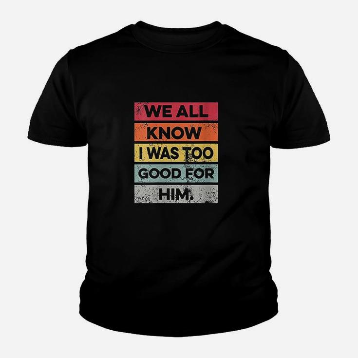 I Was Too Good Funny Divorce Party Divorced Gifts Kid T-Shirt