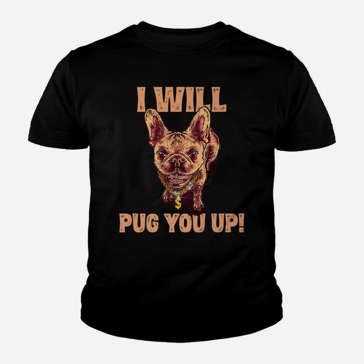 I Will Pug You Up Funny Pug Dog Lover Saying Gifts Kid T-Shirt