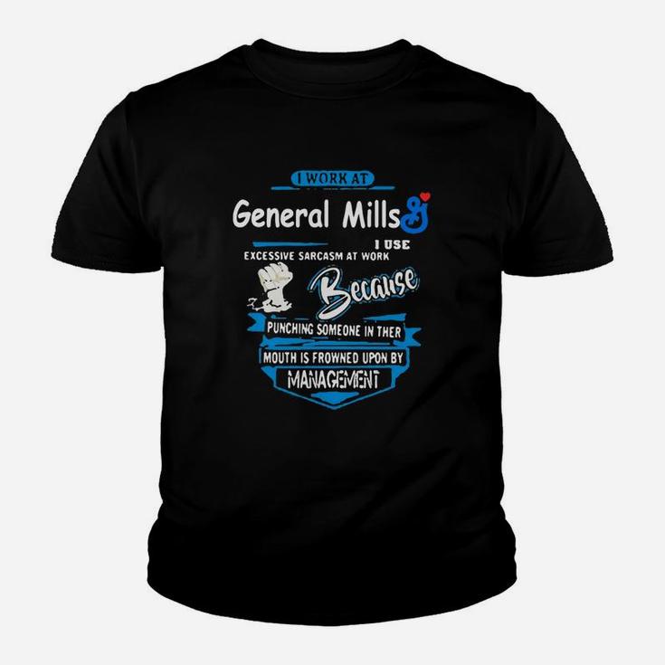 I Work At General Mills I Use Excessive Sarcasm At Work Because Punching Someone In Their Mouth Is Kid T-Shirt