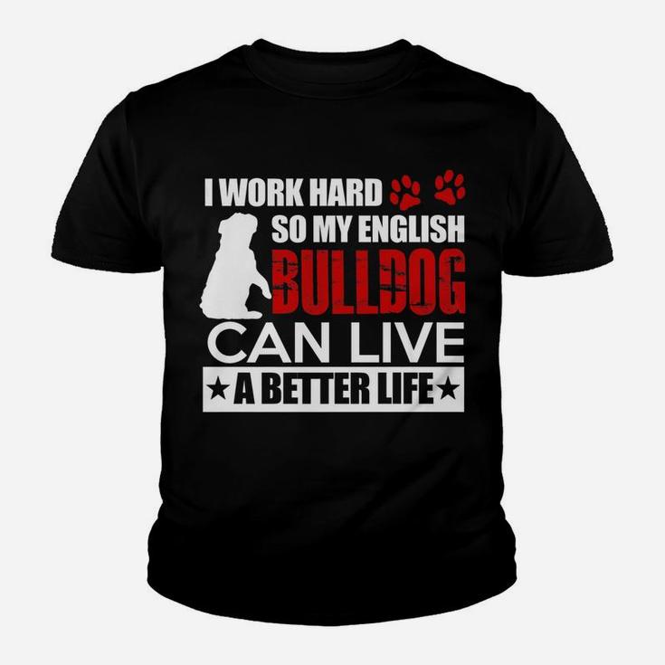 I Work Hard So My English Bulldog Can Live A Better Life Kid T-Shirt