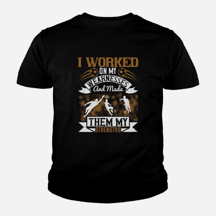 I Worked On My Weaknesses And Made Them My Strengths Kid T-Shirt