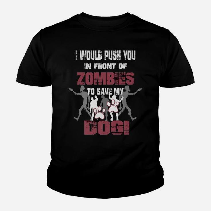 I Would Push You In Front Of Zombies To Save My Dog 2 Kid T-Shirt