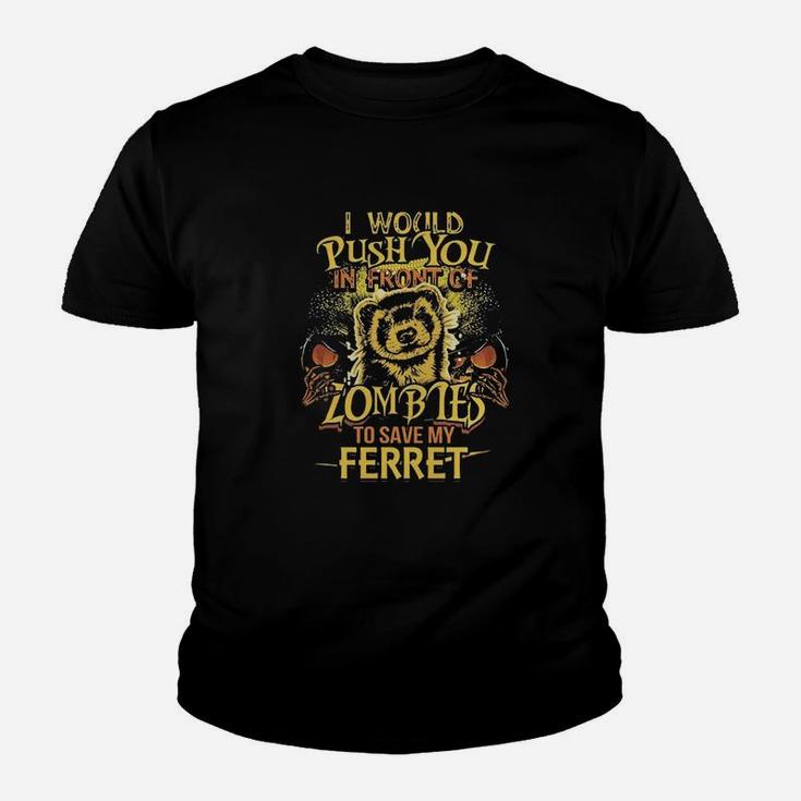 I Would Push You In Front Of Zombies To Save My Ferret Shirt Kid T-Shirt