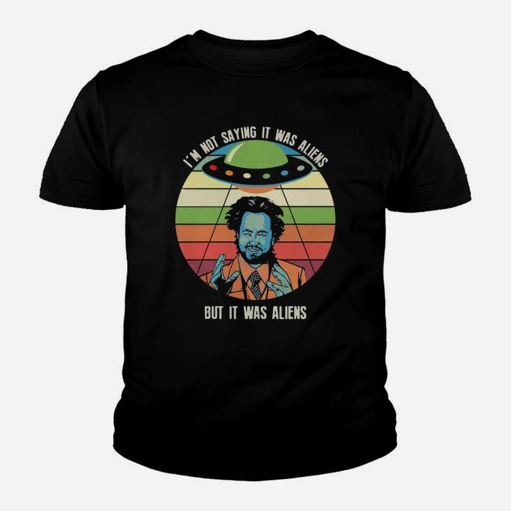 Iam Not Saying It Was Aliens But It Was Aliens Youth T-shirt