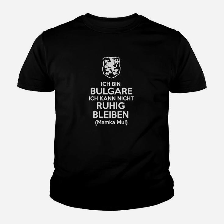 Ich bin Bulgare Kann Nicht Ruhig Bleiben Kinder Tshirt, Stolzes Bulgarien Thema