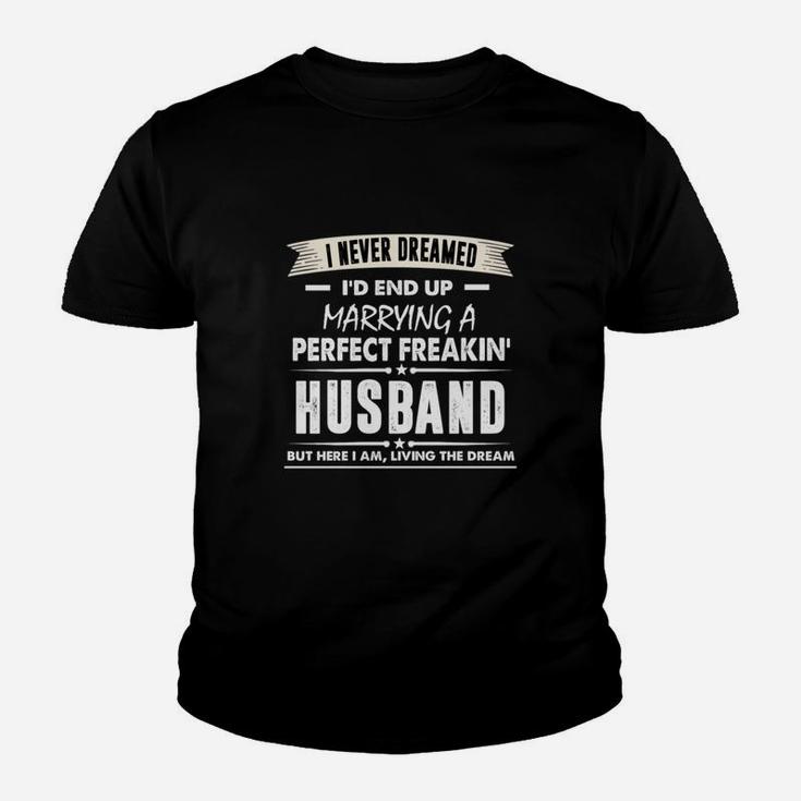 I'd End Up Marrying A Perfect Freakin' Husband Gift Proud Couple Husband And Wife I'd End Up Marrying A Perfect Freakin' Husband Kid T-Shirt
