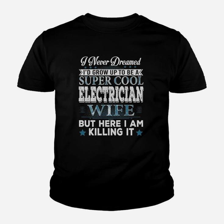 Id Grow Up To Be A Super Cool Electrician Wife Kid T-Shirt